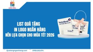 List Quà Tặng In Logo Ngân Hàng Nên Lựa Chọn Cho Mùa Tết 2026