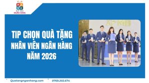 Tip Chọn Quà Tặng Nhân Viên Ngân Hàng Năm 2026